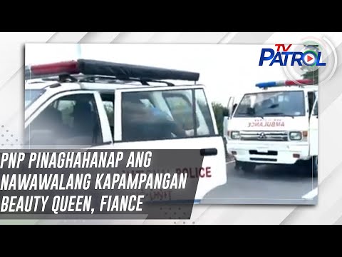PNP pinaghahanap ang nawawalang Kapampangan beauty queen, fiance | TV Patrol