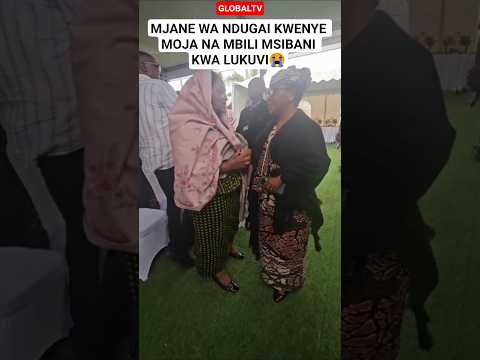 MJANE WA NDUGAI KWENYE MOJA NA MBILI MSIBANI KWA LUKUVI😭 #shortsviral #lukuvi #globaltv