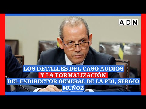 Los detalles del Caso Audios y la formalización del exdirector general de la PDI, Sergio Muñoz