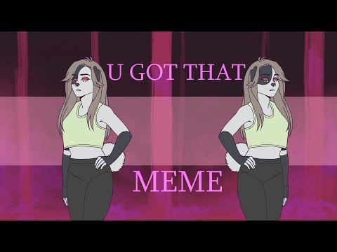u got that||meme