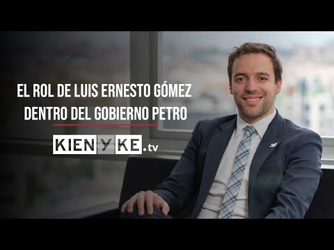 El rol de Luis Ernesto Gómez dentro del gobierno Petro