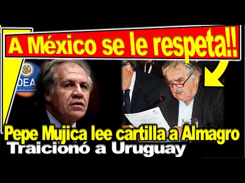 A México se le respeta!! Pepe Mujica le dice sus verdades a Almagro en su lugar con carta al traidor