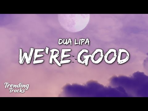 Dua Lipa - We're Good (Clean - Lyrics)