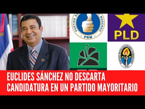 EUCLIDES SÁNCHEZ NO DESCARTA CANDIDATURA EN UN PARTIDO MAYORITARIO