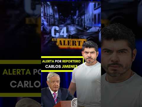 ALERTA por REPORTERO! CARLOS JIMÉNEZ! #Shorts #C4ALERTA #CarlosJimenez #PresidenteMexico