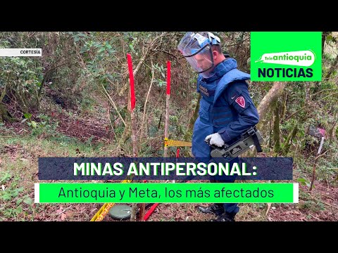 Minas antipersonal: Antioquia y Meta, los más afectados - Teleantioquia Noticias