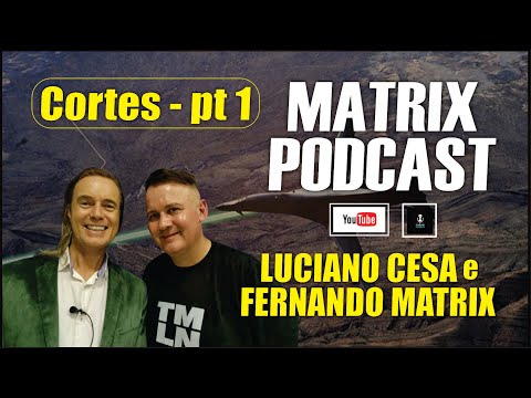 Cortes MATRIX PODCAST. Parte 1. LUCIANO CESA e FERNANDO MATRIX. Compartilhem !