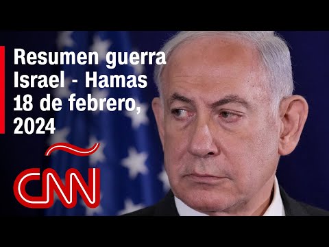 Resumen en video de la guerra Israel - Hamas: noticias del 18 de febrero de 2024