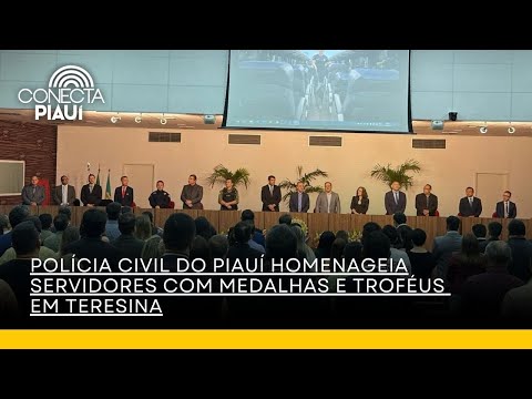 Polícia Civil do Piauí homenageia servidores com medalhas e troféus em Teresina