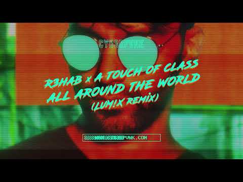 R3HAB & A Touch Of Class - All Around The World (LUM!X Remix)