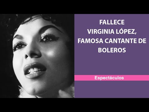 Fallece Virginia López, famosa cantante de boleros