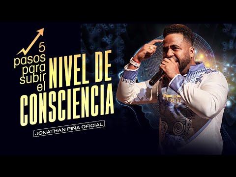 5 PASOS PARA SUBIR EL NIVEL DE CONSCIENCIA - JONATHAN PIÑA