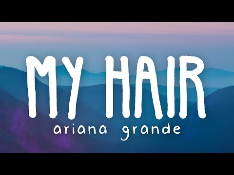 Ariana Grande - my hair (Lyric Video)