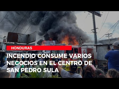 Incendio consume varios negocios en el centro de San Pedro Sula