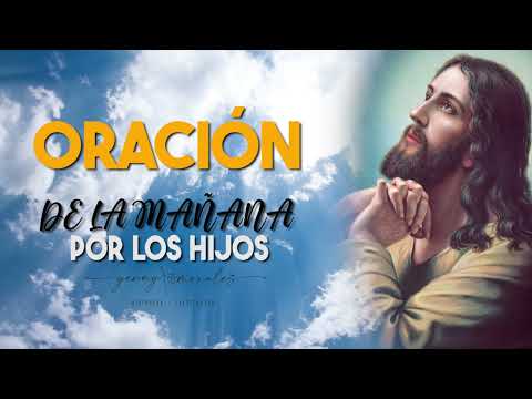 ORACIÓN DE LA MAÑANA POR LOS HIJOS 24 DE JULIO