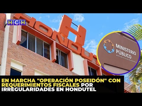 En marcha Operación Poseidón con Requerimientos fiscales por irregularidades en HONDUTEL