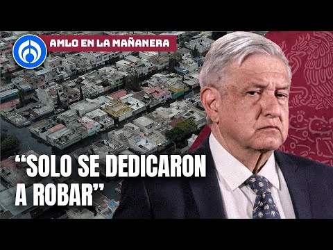 AMLO culpa a neoliberalismo por inundaciones de Chalco