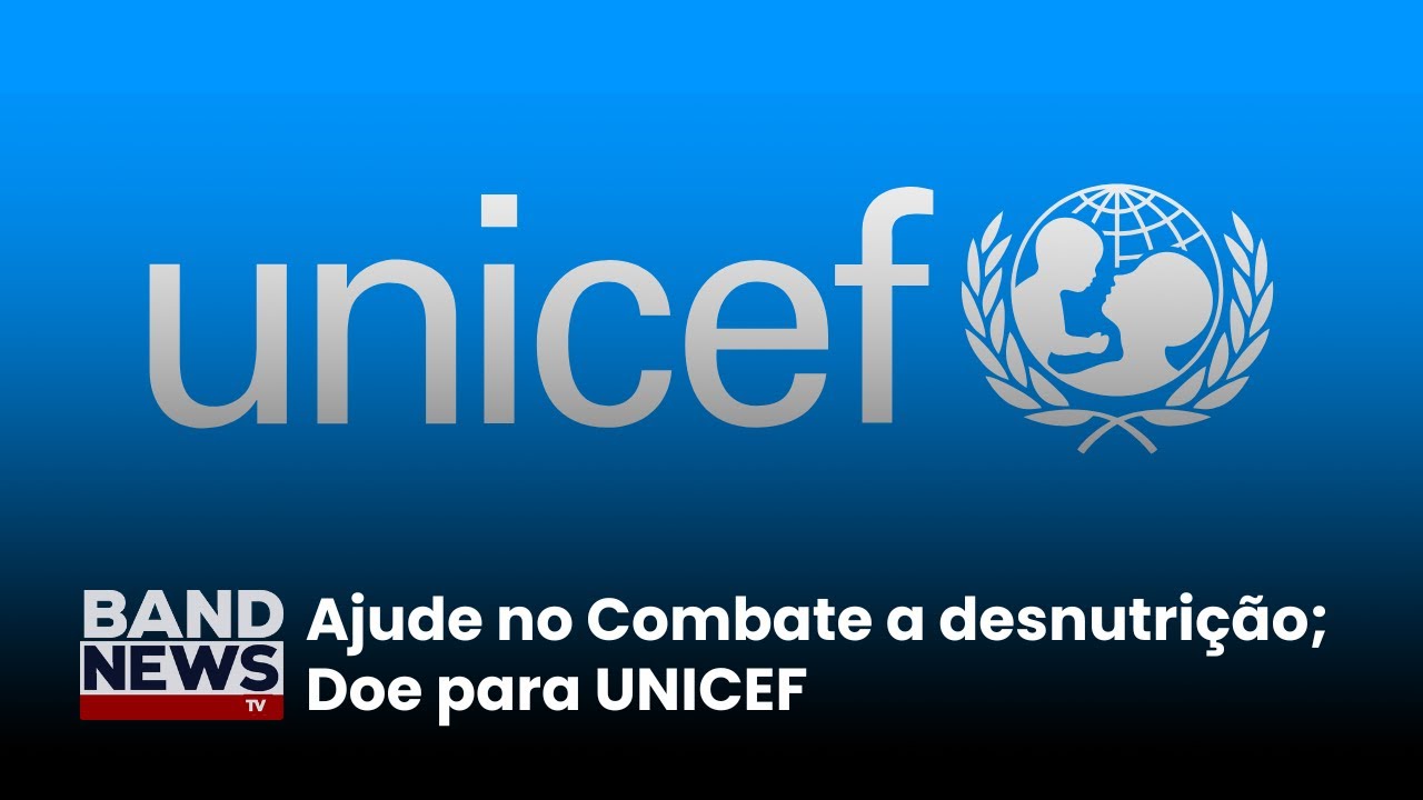Doe e ajude a UNICEF a salvar vidas | BandNews TV