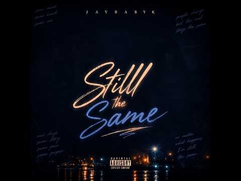 JayBabyK - Still The Same (Official Audio)