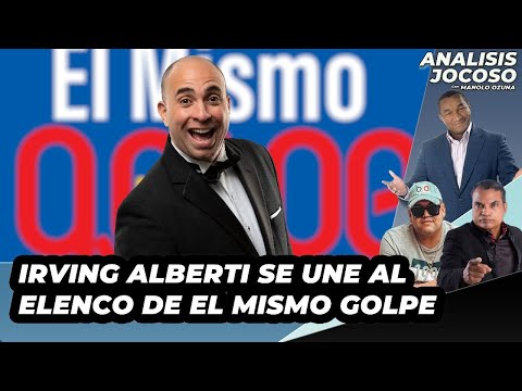 ANALISIS JOCOSO -  IRVING ALBERTI SE UNE AL ELENCO DE EL MISMO GOLPE