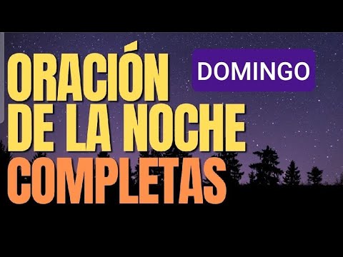 COMPLETAS.  DOMINGO 20 DE OCTUBRE DE 2024. ORACIÓN DE LA NOCHE.