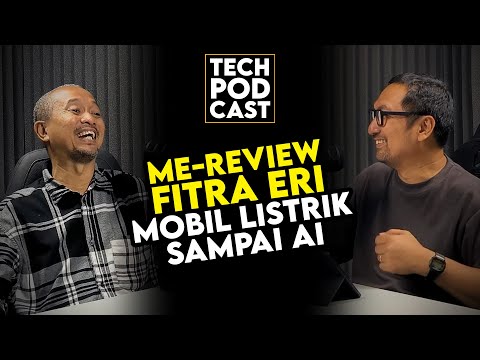 Me-Review Fitra Eri: Dari Mobil Listrik Sampai AI – TechPODCAST