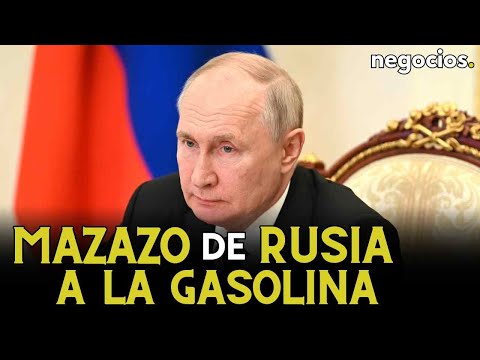 Mazazo de Rusia a la gasolina: prohíbe las exportaciones temporalmente y rompe el precio en Europa