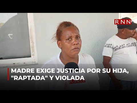 Madre exige justicia por su hija, raptada y violada en Los Alcarrizos