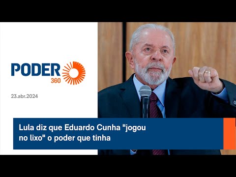 Lula diz que Eduardo Cunha jogou no lixo o poder que tinha