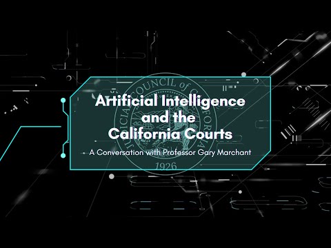 Artificial Intelligence and California Courts: A Conversation with
Professor Gary Marchant