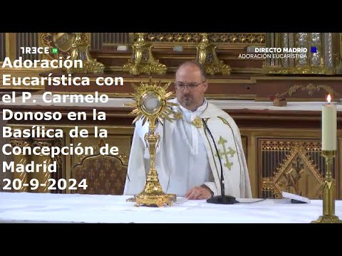 Adoración Eucarística con el P. Carmelo Donoso en la Basílica de la Concepción de Madrid, 20-9-2024