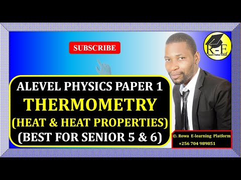 001-ALEVEL PHYSICS PAPER 1 | THERMOMETRY (HEAT & HEAT-PROPERTIES) | FOR SENIOR 5 & 6