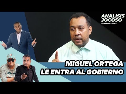 ANALISIS JOCOSO - MIGUEL ORTEGA LE ENTRA A EL GOBIERNO