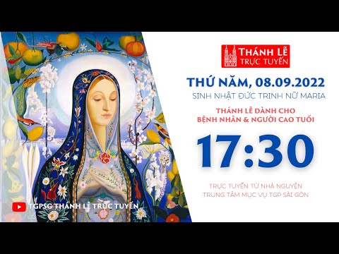 🔴Thánh Lễ Trực tuyến | 17:30 | SINH NHẬT ĐỨC TRINH NỮ MARIA | NGÀY 8-9-2022 | TRUNG TÂM MỤC VỤ TGPSG