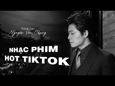 Nỗi Đau Giữa Hòa Bình, Cha Và Con Gái, Vỡ Mộng Đời - List Nhạc Phim Hot TikTok Của Nguyễn Văn Chung