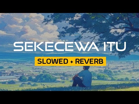 SEKECEWA ITU (slowed+reverb)
