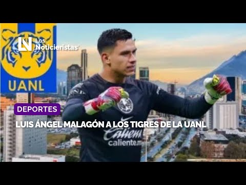 Luis Ángel Malagón a los Tigres de la UANL