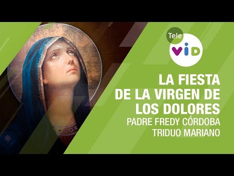 ¿Cómo celebrar la fiesta de la Virgen de los Dolores?, Triduo Mariano #PadreFredyCórdoba #TeleVID