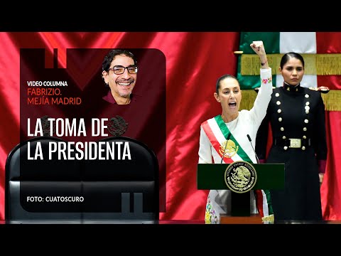 La toma de la Presidenta. Por Fabrizio Mejía