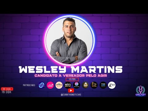 CNCAST - TEMP.2 #53 - WESLEY MARTINS -  CANDIDATO A VEREADOR PELO AGIR.