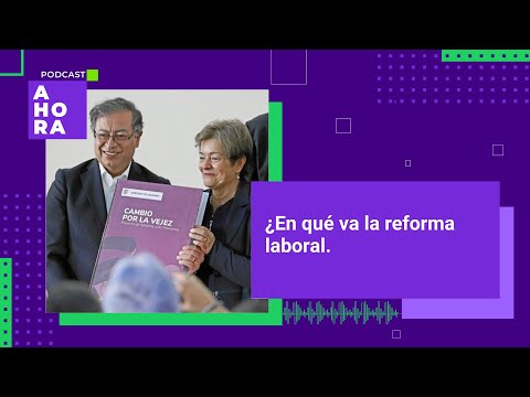 ¿En qué va la discusión sobre la reforma laboral en Colombia? | 26/03/2024