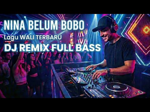 DJ NINA BELUM BOBO - LAGU WALI BAND TERBARU || DJ REMIX FULL BASS