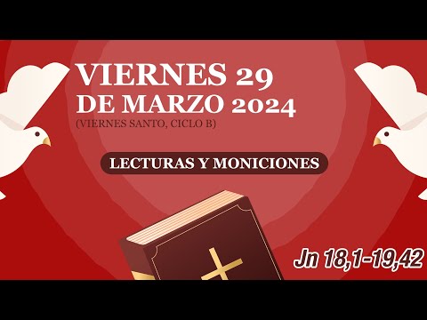 Lecturas y Moniciones. Viernes 29 de marzo 2024, VIERNES SANTO, ciclo B
