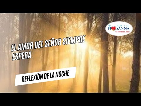 El amor del Señor siempre espera #ReflexiónDeNoche, Sábado 22 Junio 2024 #PadreJohn #FamiliaHosanna