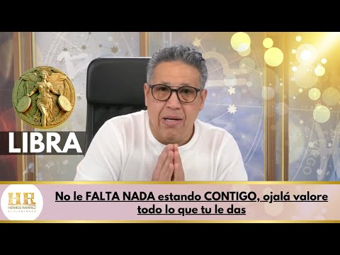 LIBRA: No le FALTA NADA estando CONTIGO, ojalá valore todo lo que tu le das.