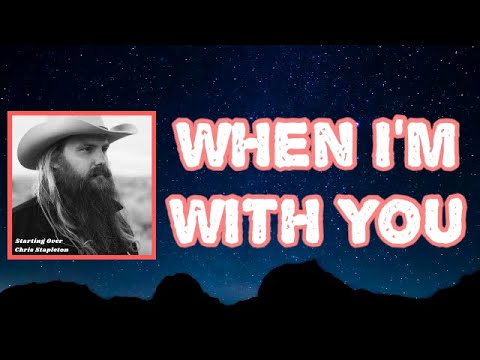 Chris Stapleton - When I’m with You (Lyrics)