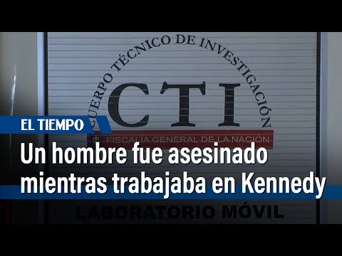 Un hombre fue asesinado mientras trabajaba en Kennedy  | El Tiempo