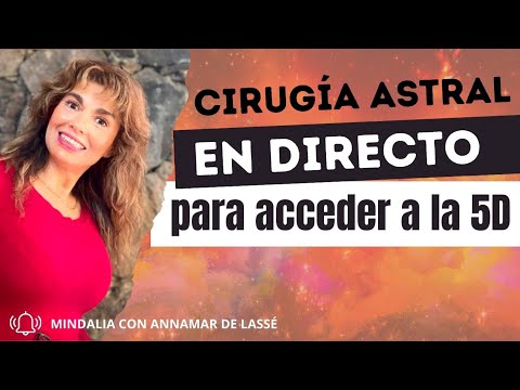 26/04/24 Cirugía Astral EN DIRECTO para acceder a la 5D, con Annamar De Lassé
