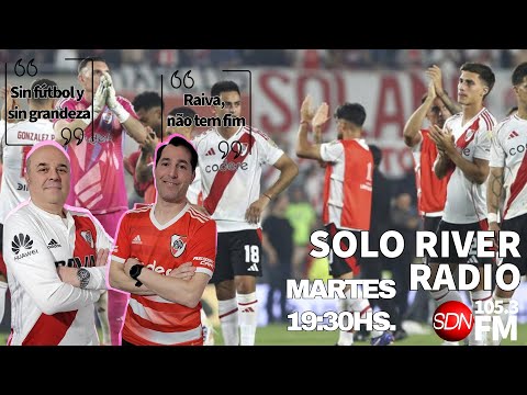 La rabia no tiene fin, sin fútbol y sin grandeza – Solo River Radio – Temporada 3, episodio 42