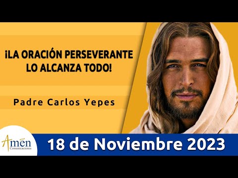Evangelio De Hoy Sábado 18 Noviembre  2023 l Padre Carlos Yepes l Biblia l Lucas 18,1-8 l Católica